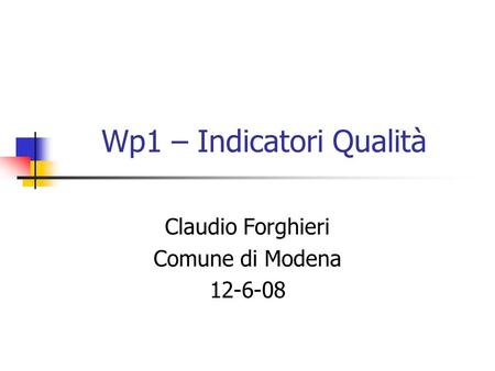 Wp1 – Indicatori Qualità Claudio Forghieri Comune di Modena 12-6-08.
