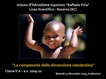 Istituto dIstruzione Superiore Raffaele Piria Liceo Scientifico - Rosarno (RC) Martedì 24 Novembre 2009, Auditorium Classe V A – a.s. 2009-10.