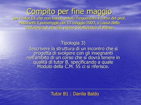 Compito per fine maggio per i tutor B1 che non hanno potuto frequentare il corso del prof. Antonietti il pomeriggio del 13 maggio 2003, a causa della conferenza.