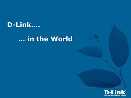 D-Link…. … in the World. D-LINK nel Mondo D-Link è presente 56 nazioni con oltre 106 uffici commerciali e tecnici. U.K. Austria Benelux Czech Denmark.