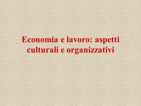 Economia e lavoro: aspetti culturali e organizzativi