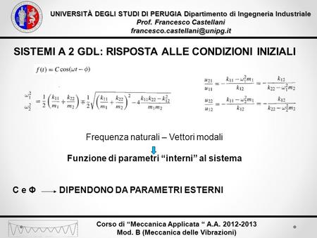 UNIVERSITÀ DEGLI STUDI DI PERUGIA Dipartimento di Ingegneria Industriale Prof. Francesco Castellani Corso di Meccanica Applicata.