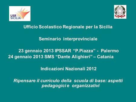 Ufficio Scolastico Regionale per la Sicilia Seminario interprovinciale 23 gennaio 2013 IPSSAR P.Piazza - Palermo 24 gennaio 2013 SMS Dante Alighieri –