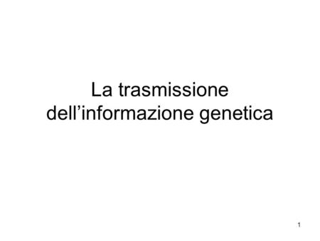 La trasmissione dell’informazione genetica