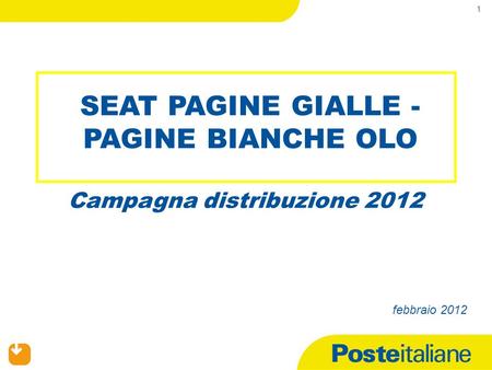 SEAT PAGINE GIALLE - PAGINE BIANCHE OLO Campagna distribuzione 2012 febbraio 2012 1.