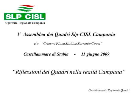 Segreteria Regionale Campania V Assemblea dei Quadri Slp-CISL Campania c/o Crowne Plaza Stabiae Sorrento Coast Castellammare di Stabia - 11 giugno 2009.