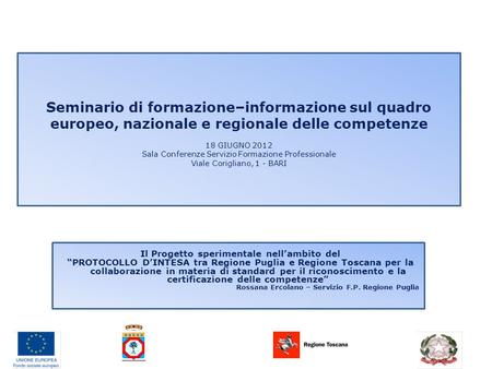 Seminario di formazione–informazione sul quadro europeo, nazionale e regionale delle competenze 18 GIUGNO 2012 Sala Conferenze Servizio Formazione Professionale.