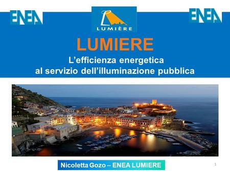 1 LUMIERE Lefficienza energetica al servizio dellilluminazione pubblica Nicoletta Gozo – ENEA LUMIERE.