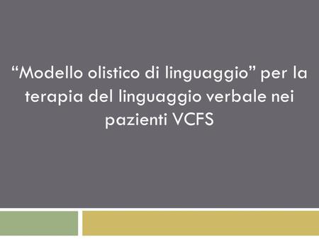 Modello olistico di linguaggio per la terapia del linguaggio verbale nei pazienti VCFS.
