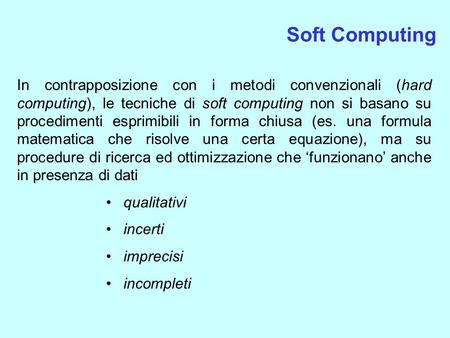 In contrapposizione con i metodi convenzionali (hard computing), le tecniche di soft computing non si basano su procedimenti esprimibili in forma chiusa.