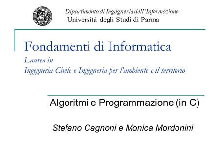 Algoritmi e Programmazione (in C) Stefano Cagnoni e Monica Mordonini