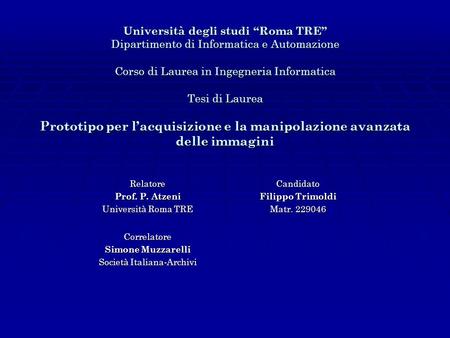 Università degli studi Roma TRE Dipartimento di Informatica e Automazione Corso di Laurea in Ingegneria Informatica Tesi di Laurea Prototipo per lacquisizione.