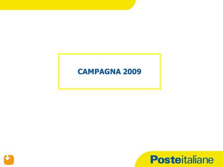 CAMPAGNA 2009. Poste Italiane deve assicurare – a seguito dellaccordo con SEAT – la distribuzione del prodotto Pagine Gialle per le Aree Elenco di sua.