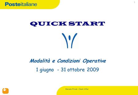 Mercato Privati - Clienti Affari 1 QUICK START Modalità e Condizioni Operative 1 giugno - 31 ottobre 2009.