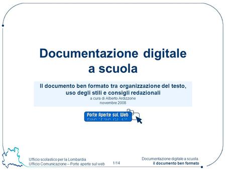 Ufficio scolastico per la Lombardia Ufficio Comunicazione – Porte aperte sul web 1/14 Documentazione digitale a scuola. il documento ben formato Il documento.