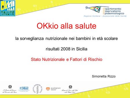 OKkio alla salute la sorveglianza nutrizionale nei bambini in età scolare risultati 2008 in Sicilia Stato Nutrizionale e Fattori di Rischio Simonetta Rizzo.