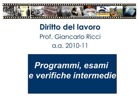 Diritto del lavoro Prof. Giancarlo Ricci a.a. 2010-11 Programmi, esami e verifiche intermedie.