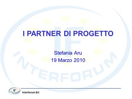 I PARTNER DI PROGETTO Stefania Aru 19 Marzo 2010.