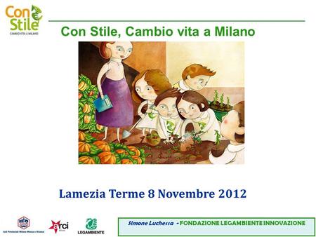 ___________________________________________________________________________ Con Stile, Cambio vita a Milano Lamezia Terme 8 Novembre 2012 Simone Luchessa.