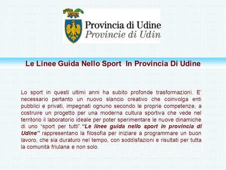 Le Linee Guida Nello Sport In Provincia Di Udine Lo sport in questi ultimi anni ha subito profonde trasformazioni. E necessario pertanto un nuovo slancio.