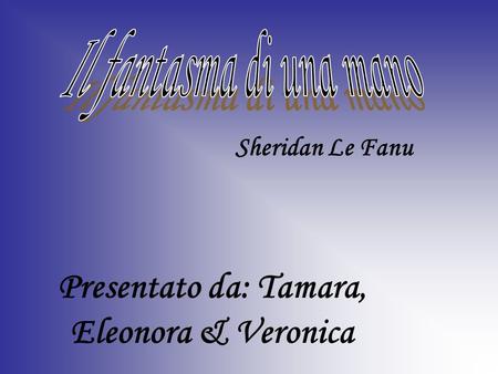 Presentato da: Tamara, Eleonora & Veronica