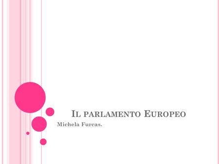 Il parlamento Europeo Michela Furcas..