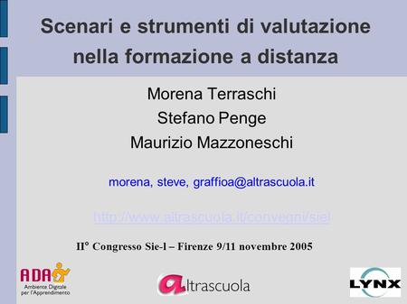 Scenari e strumenti di valutazione nella formazione a distanza Morena Terraschi Stefano Penge Maurizio Mazzoneschi morena, steve,