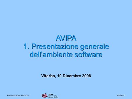 Presentazione a cura diSlide n.1 AVIPA 1. Presentazione generale dell'ambiente software Viterbo, 10 Dicembre 2008.