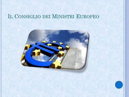 I L C ONSIGLIO DEI M INISTRI E UROPEO. L A COMPOSIZIONE DEL C ONSIGLIO Il Consiglio è composto, ai sensi dell'art. 16 del Trattato sullUnione europea.