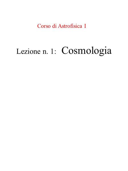 Corso di Astrofisica I Lezione n. 1: Cosmologia.