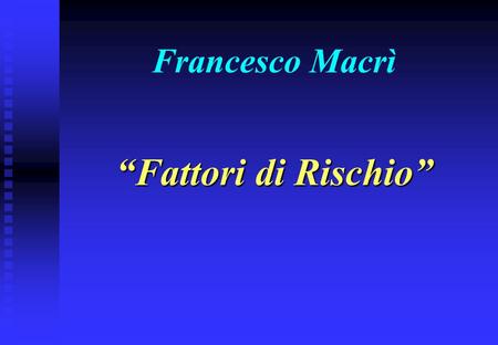 Francesco Macrì “Fattori di Rischio”.