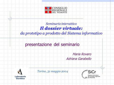 Seminario interattivo Il dossier virtuale: da prototipo a prodotto del Sistema informativo presentazione del seminario Maria Rovero Adriana Garabello Torino,