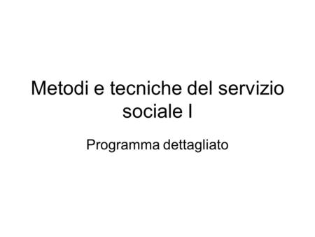 Metodi e tecniche del servizio sociale I