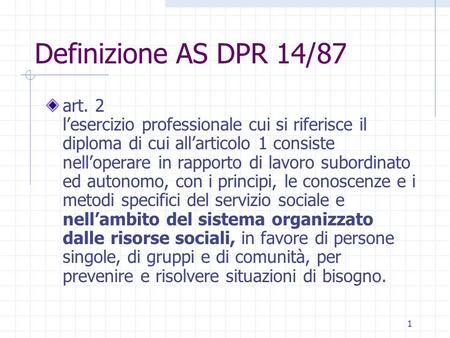 Definizione AS DPR 14/87 art. 2  l’esercizio professionale cui si riferisce il diploma di cui all’articolo 1 consiste nell’operare in rapporto di lavoro.