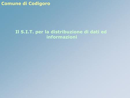 Comune di Codigoro Il S.I.T. per la distribuzione di dati ed informazioni.
