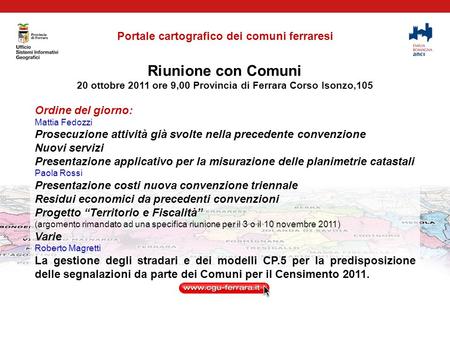 Riunione con Comuni 20 ottobre 2011 ore 9,00 Provincia di Ferrara Corso Isonzo,105 Ordine del giorno: Mattia Fedozzi Prosecuzione attività già svolte nella.
