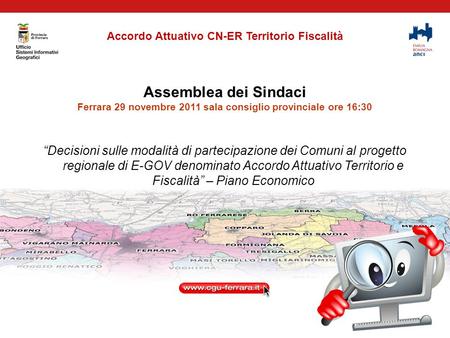 Accordo Attuativo CN-ER Territorio Fiscalità Assemblea dei Sindaci Ferrara 29 novembre 2011 sala consiglio provinciale ore 16:30 Decisioni sulle modalità