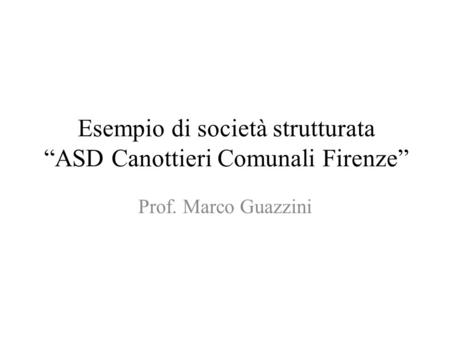 Esempio di società strutturata “ASD Canottieri Comunali Firenze”