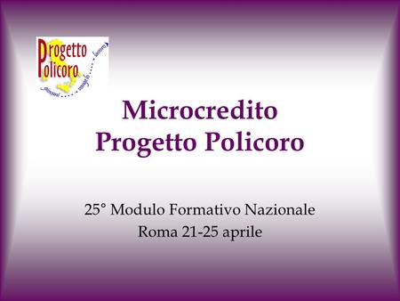 Microcredito Progetto Policoro 25° Modulo Formativo Nazionale Roma 21-25 aprile.