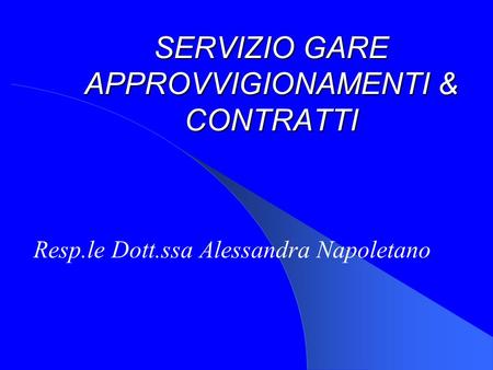 SERVIZIO GARE APPROVVIGIONAMENTI & CONTRATTI Resp.le Dott.ssa Alessandra Napoletano.