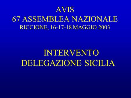 AVIS 67 ASSEMBLEA NAZIONALE RICCIONE, 16-17-18 MAGGIO 2003 INTERVENTO DELEGAZIONE SICILIA.
