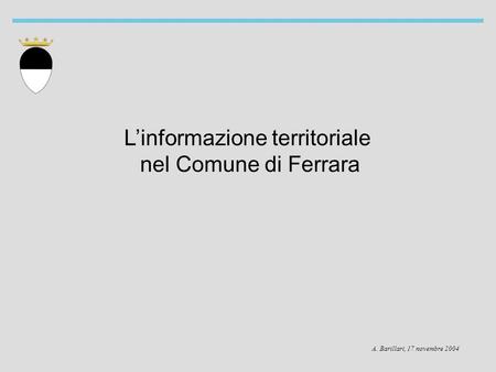 Linformazione territoriale nel Comune di Ferrara A. Barillari, 17 novembre 2004.