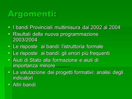 Argomenti: I bandi Provinciali multimisura dal 2002 al 2004 I bandi Provinciali multimisura dal 2002 al 2004 Risultati della nuova programmazione 2003/2004.