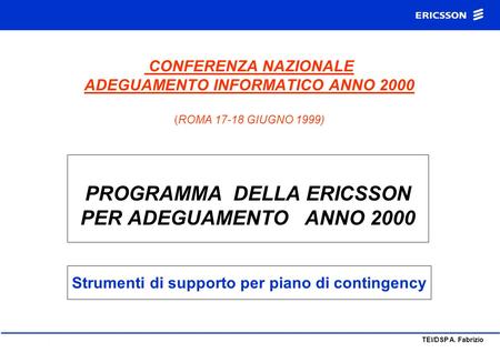 Convegno ANUIT Milano 19 Aprile 1999-Rev.A TEI/DSP A. Fabrizio CONFERENZA NAZIONALE ADEGUAMENTO INFORMATICO ANNO 2000 (ROMA 17-18 GIUGNO 1999) PROGRAMMA.