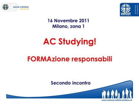AC Studying! FORMAzione responsabili Secondo incontro 16 Novembre 2011 Milano, zona 1.