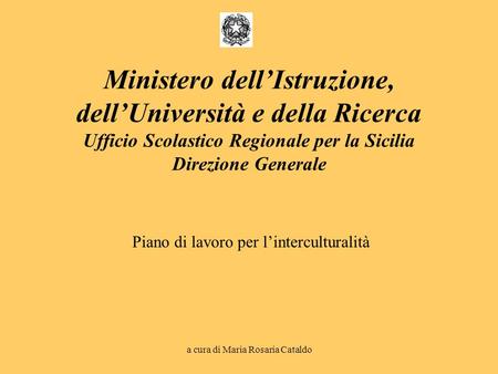 Ministero dell’Istruzione, dell’Università e della Ricerca Ufficio Scolastico Regionale per la Sicilia Direzione Generale Piano di lavoro per l’interculturalità.
