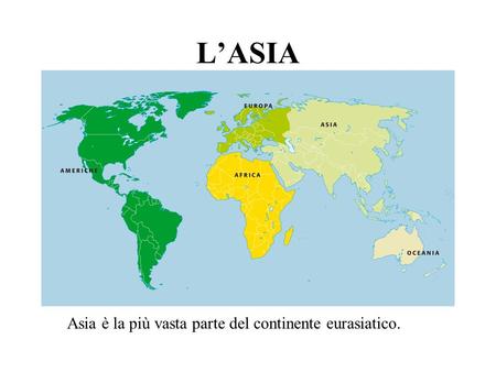L’ASIA Asia è la più vasta parte del continente eurasiatico.