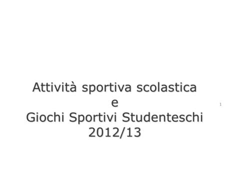 Attività sportiva scolastica e Giochi Sportivi Studenteschi 2012/13