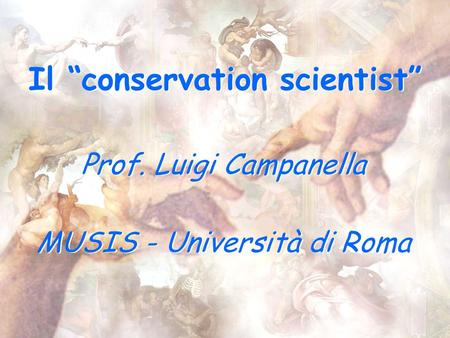 Il conservation scientist Prof. Luigi Campanella MUSIS - Università di Roma Prof. Luigi Campanella MUSIS - Università di Roma.