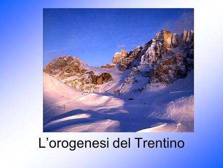 L’orogenesi del Trentino